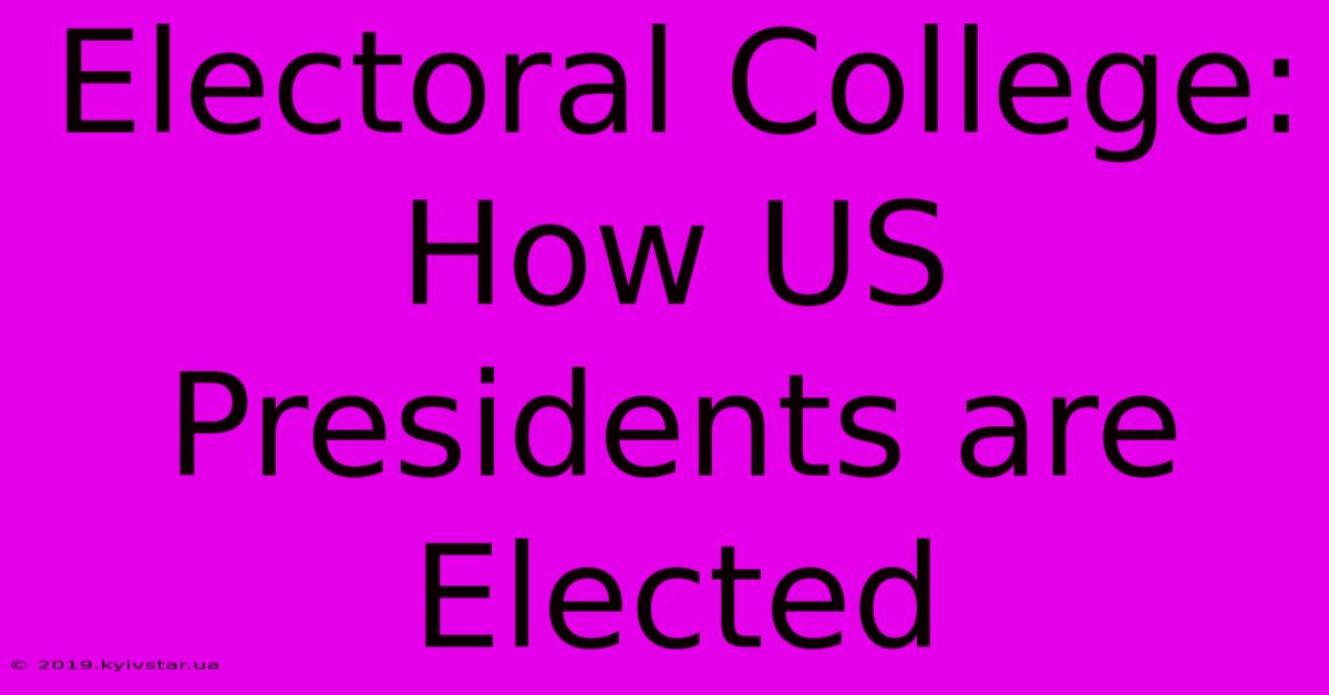 Electoral College: How US Presidents Are Elected