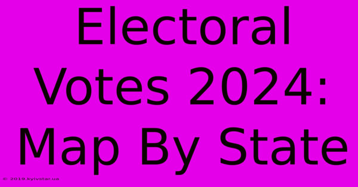 Electoral Votes 2024: Map By State 