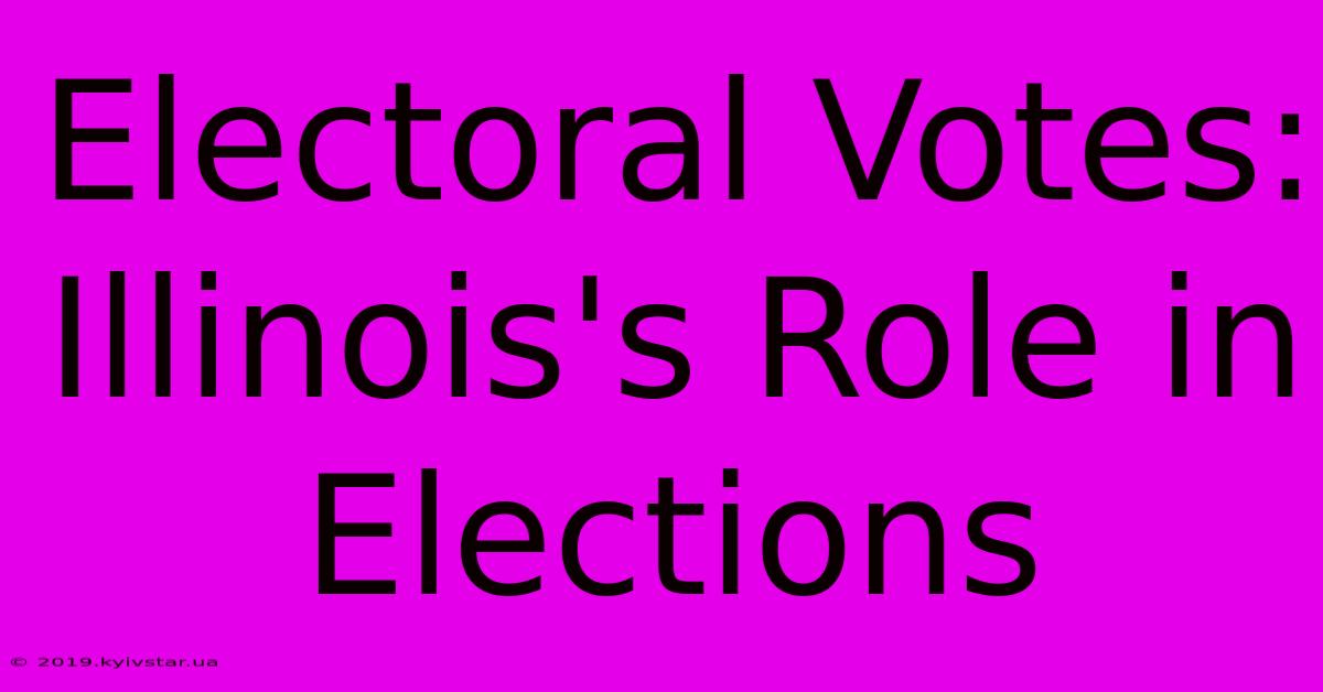 Electoral Votes: Illinois's Role In Elections