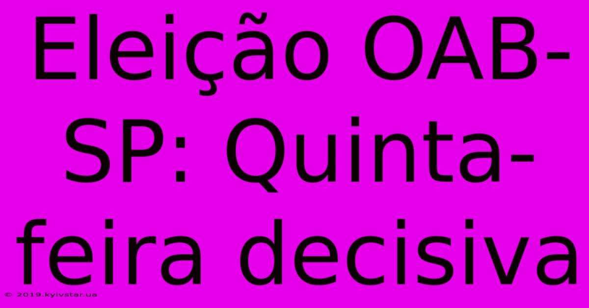 Eleição OAB-SP: Quinta-feira Decisiva