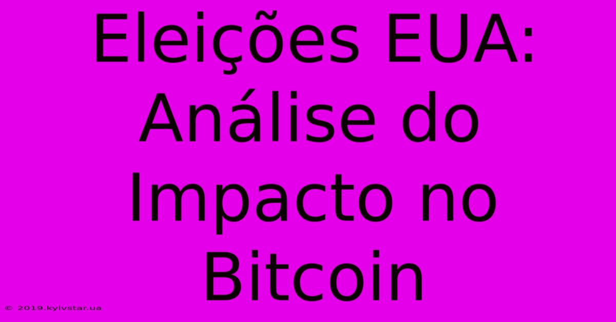 Eleições EUA: Análise Do Impacto No Bitcoin 