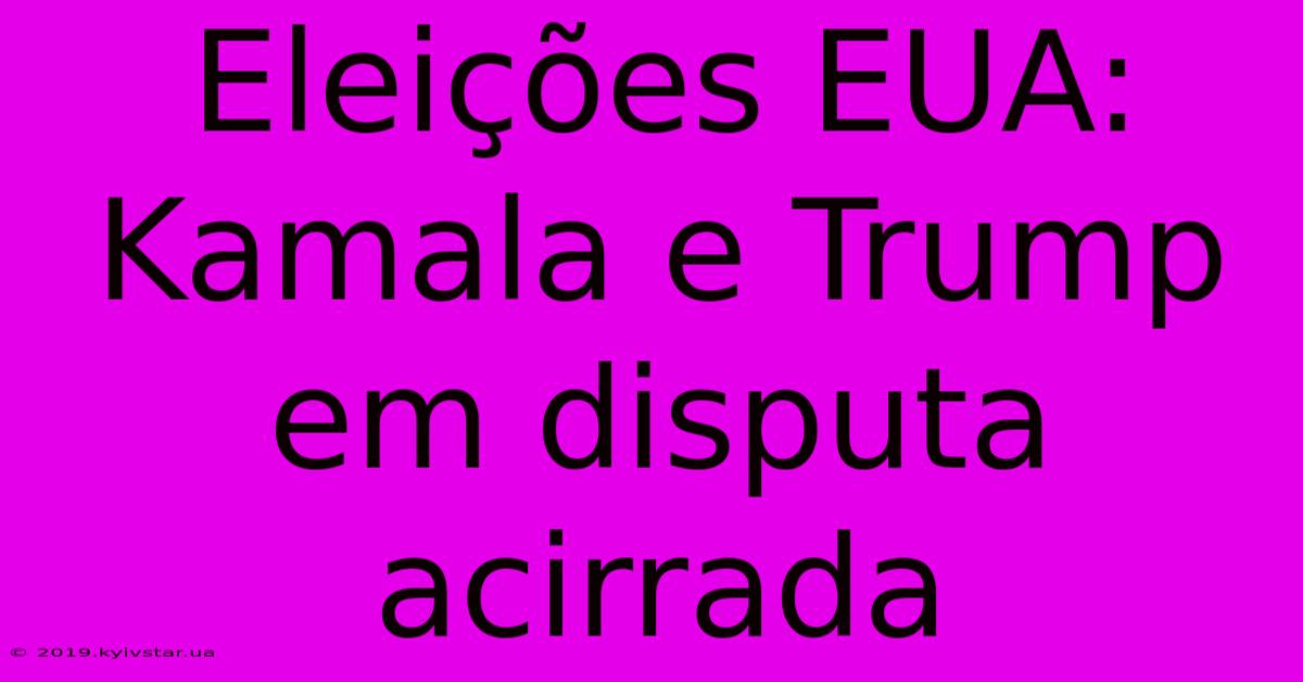 Eleições EUA: Kamala E Trump Em Disputa Acirrada