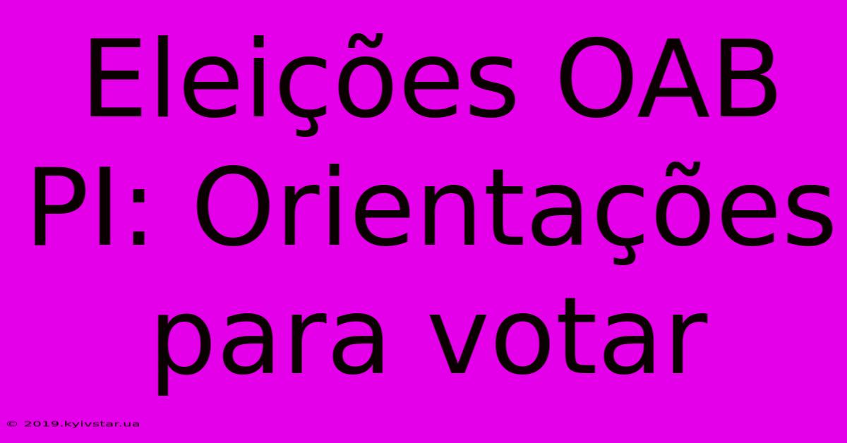 Eleições OAB PI: Orientações Para Votar