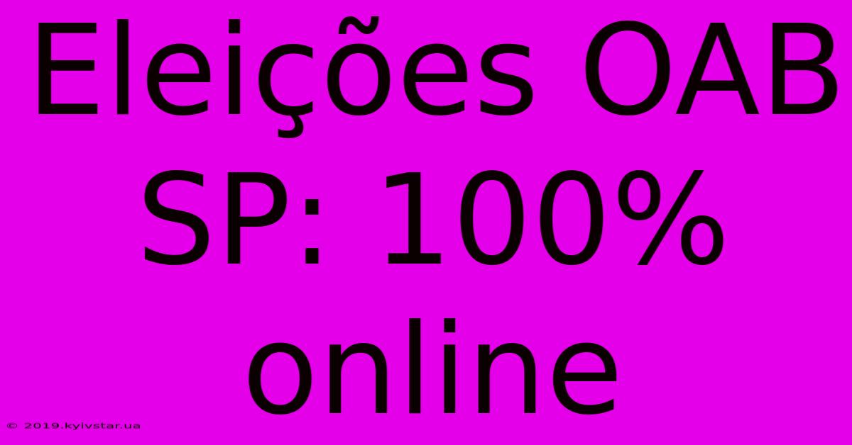 Eleições OAB SP: 100% Online