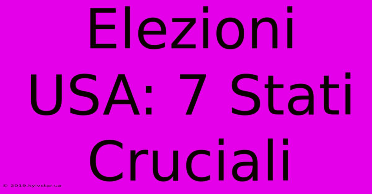 Elezioni USA: 7 Stati Cruciali