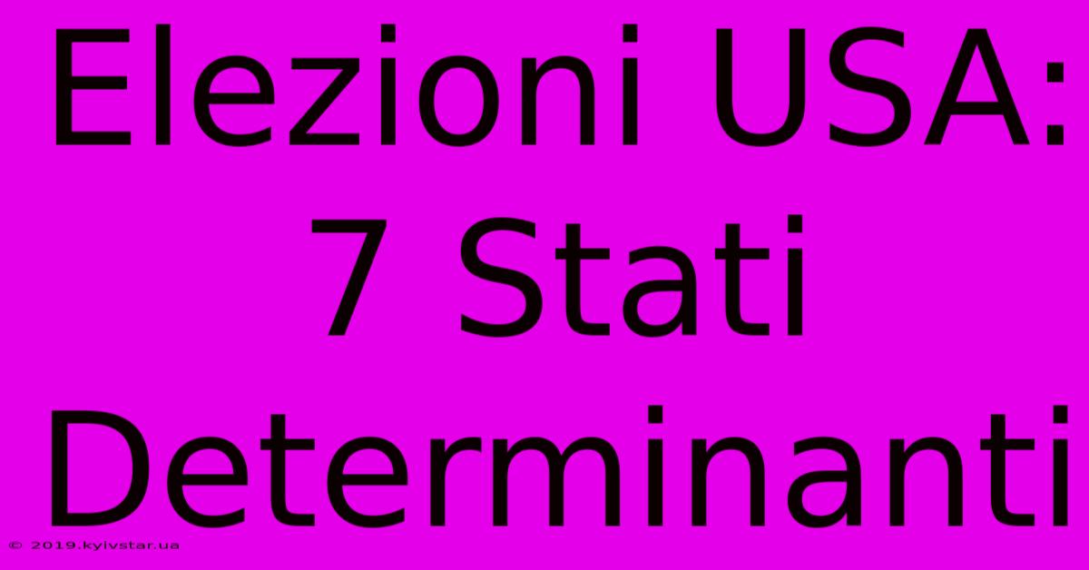 Elezioni USA: 7 Stati Determinanti 