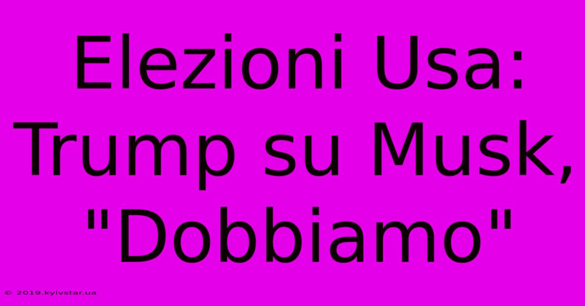 Elezioni Usa: Trump Su Musk, 