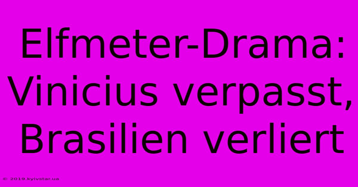 Elfmeter-Drama: Vinicius Verpasst, Brasilien Verliert 