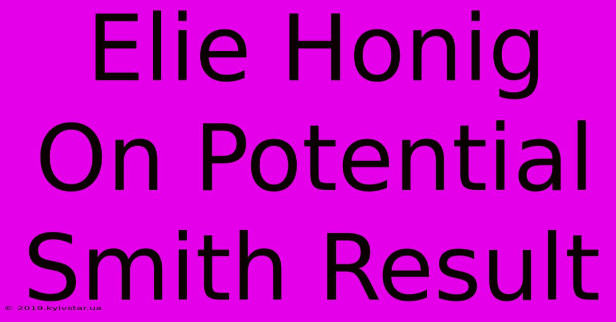 Elie Honig On Potential Smith Result