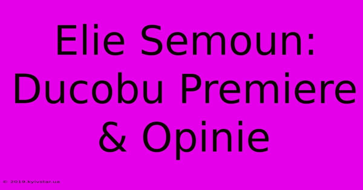 Elie Semoun: Ducobu Premiere & Opinie 