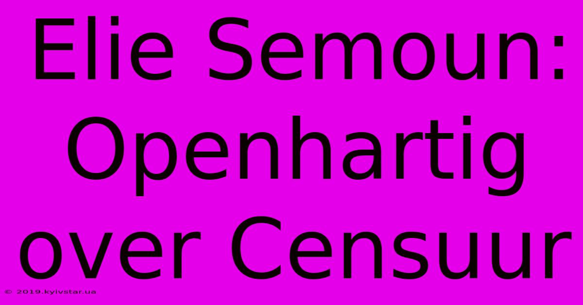 Elie Semoun: Openhartig Over Censuur 