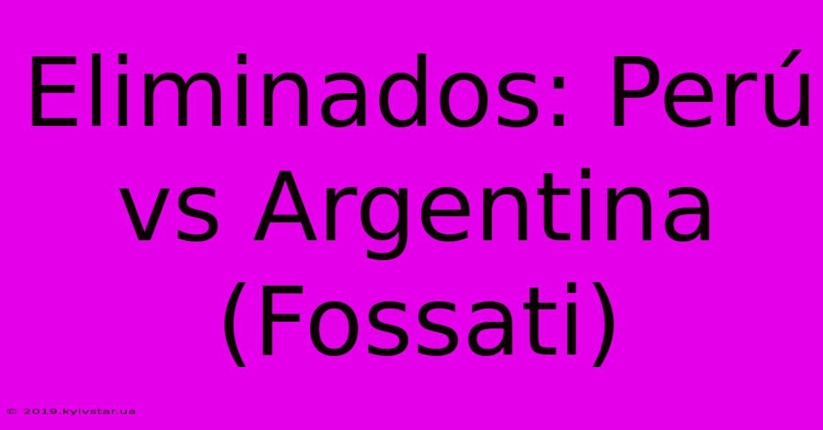 Eliminados: Perú Vs Argentina (Fossati)