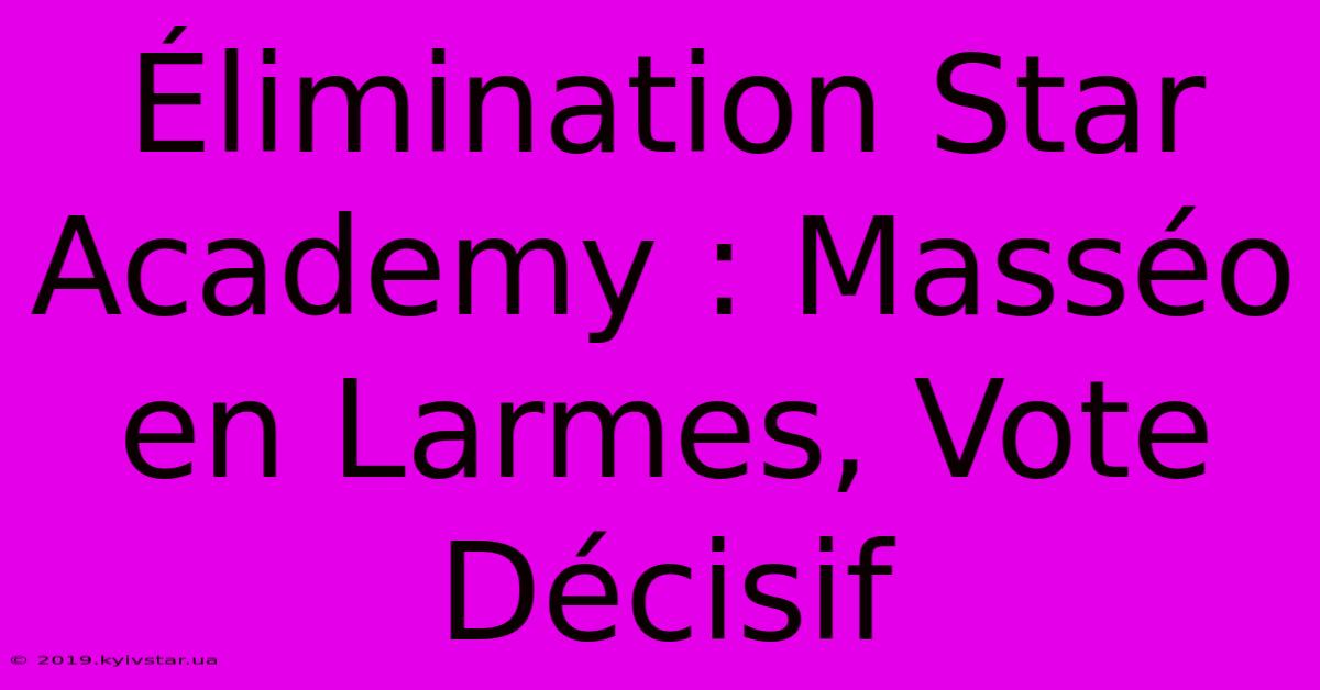 Élimination Star Academy : Masséo En Larmes, Vote Décisif