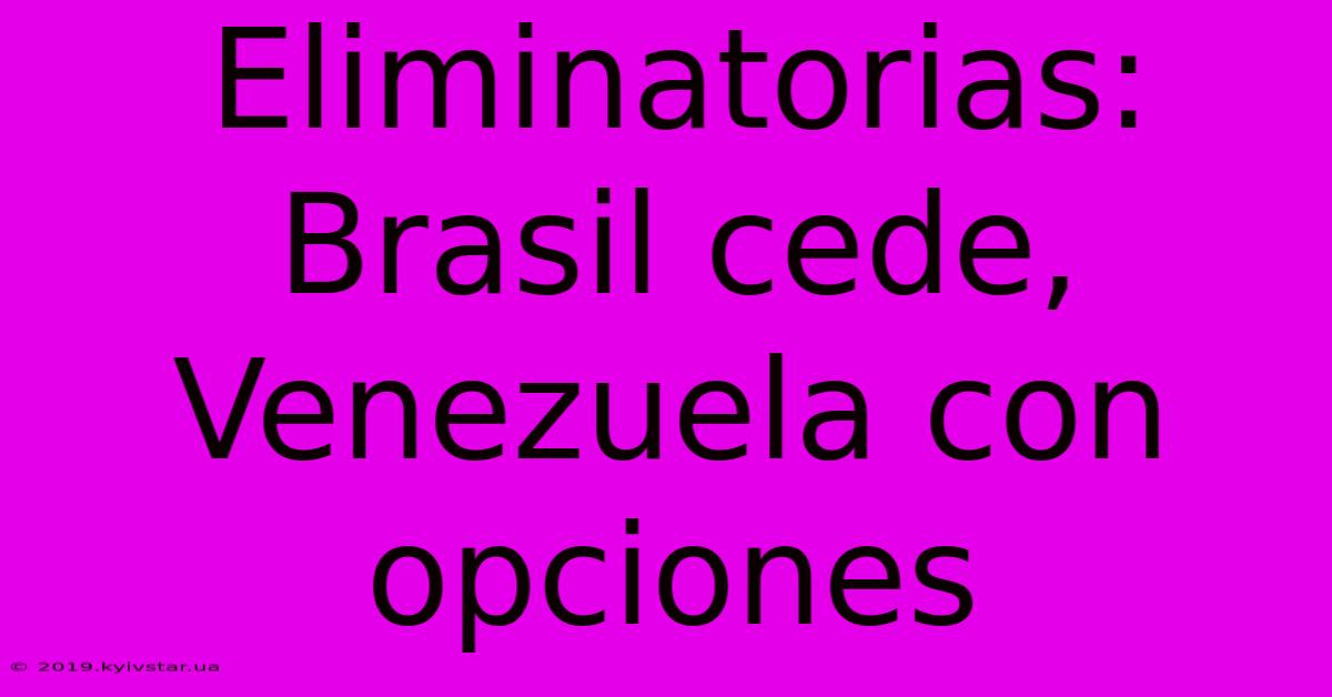 Eliminatorias: Brasil Cede, Venezuela Con Opciones