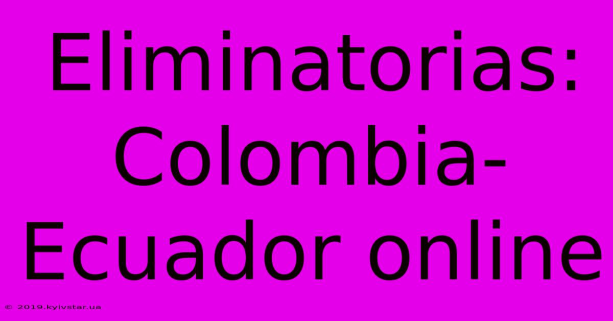 Eliminatorias: Colombia-Ecuador Online