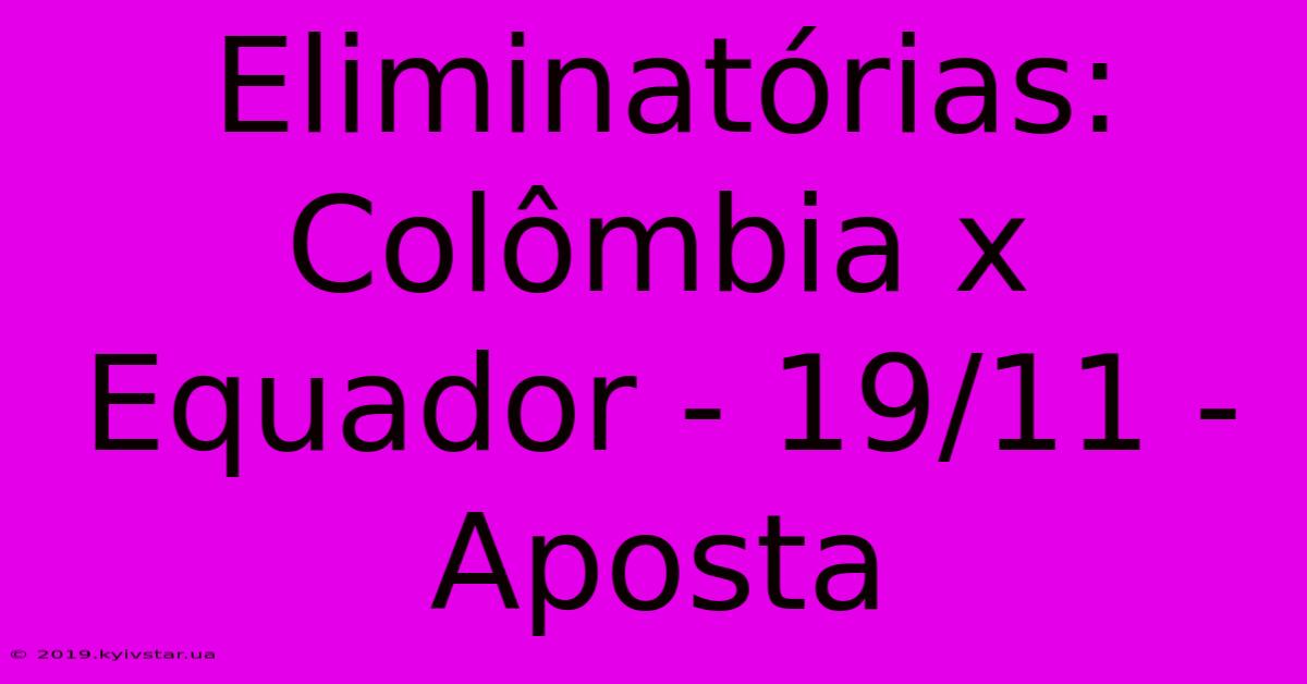 Eliminatórias: Colômbia X Equador - 19/11 - Aposta