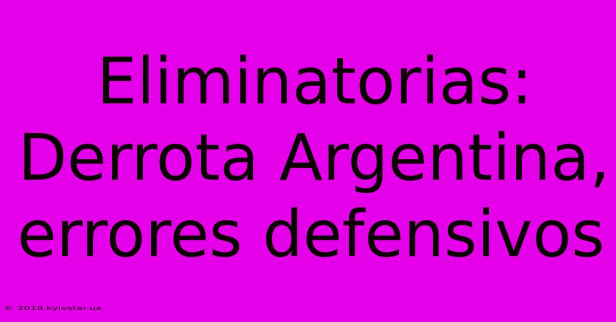 Eliminatorias: Derrota Argentina, Errores Defensivos