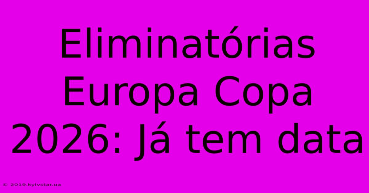 Eliminatórias Europa Copa 2026: Já Tem Data