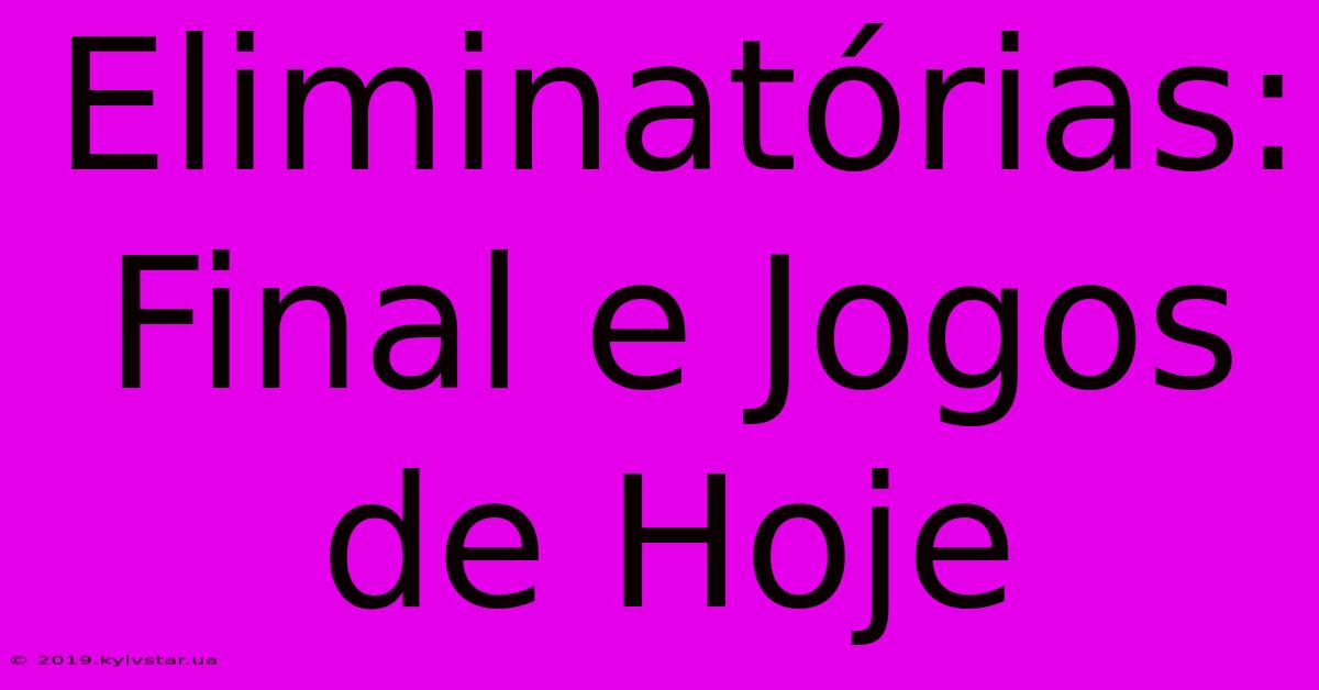 Eliminatórias: Final E Jogos De Hoje