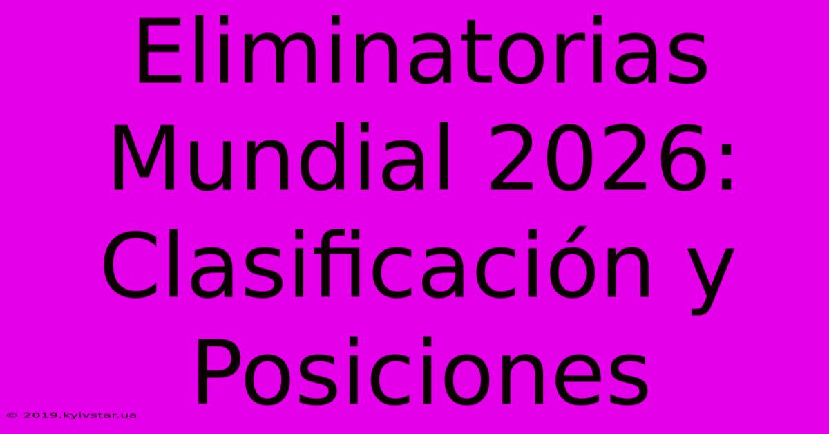 Eliminatorias Mundial 2026: Clasificación Y Posiciones