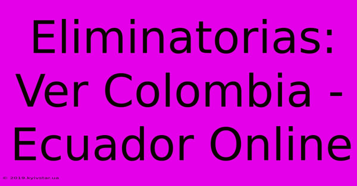 Eliminatorias: Ver Colombia - Ecuador Online