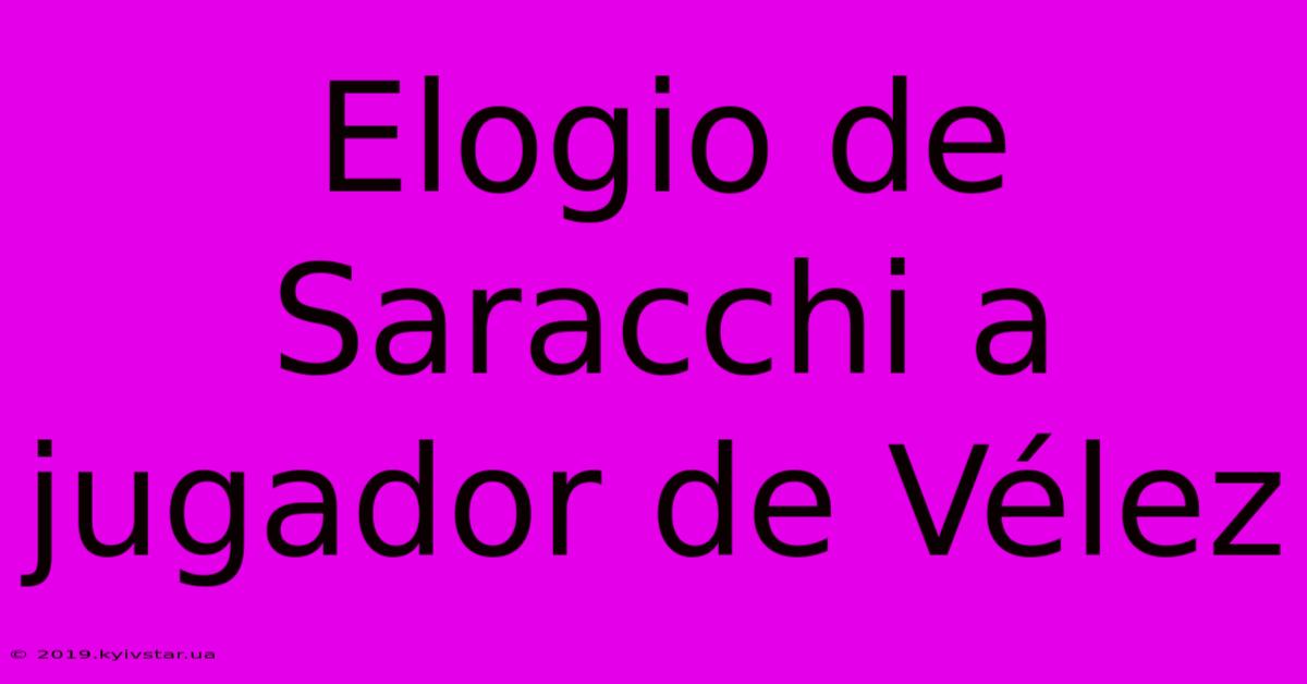 Elogio De Saracchi A Jugador De Vélez