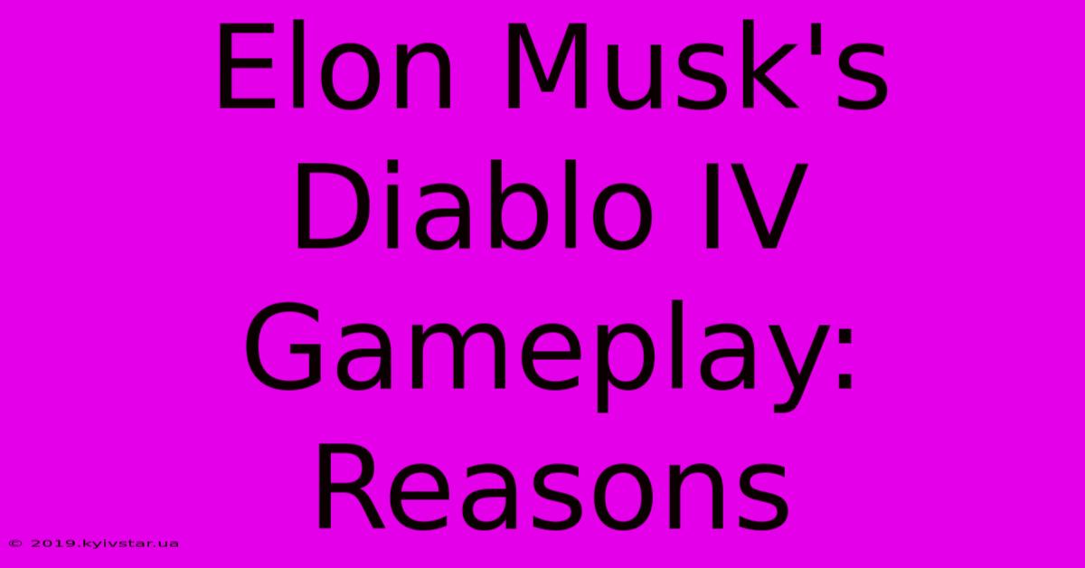 Elon Musk's Diablo IV Gameplay: Reasons