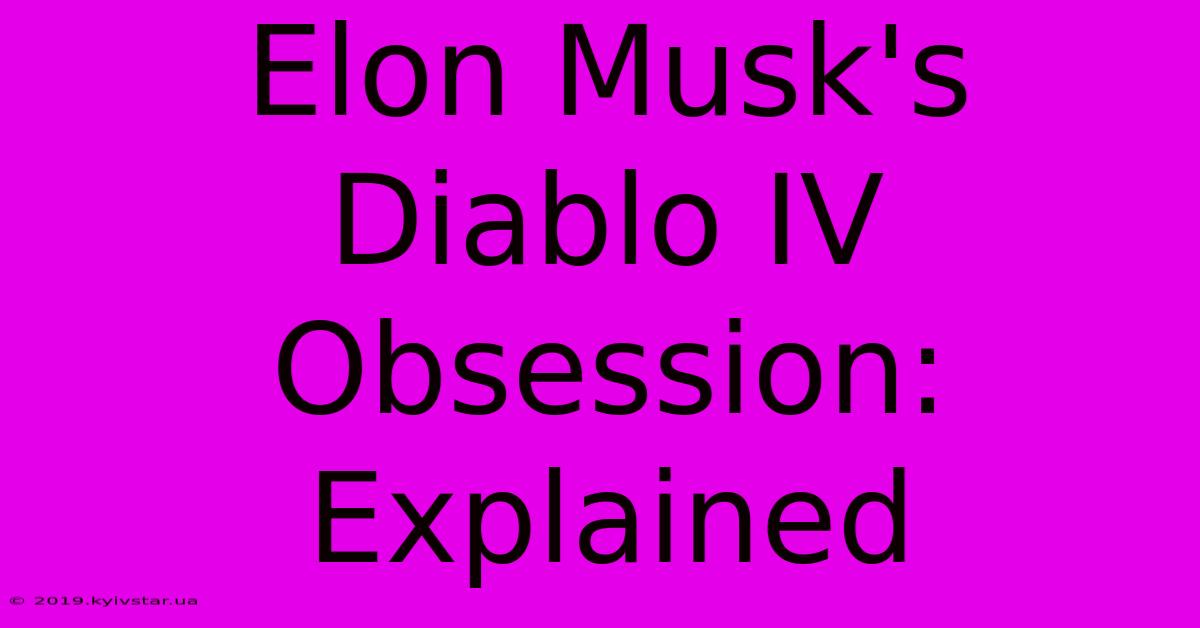 Elon Musk's Diablo IV Obsession: Explained