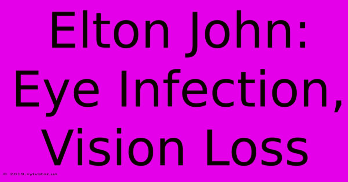 Elton John: Eye Infection, Vision Loss