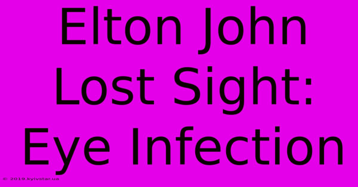 Elton John Lost Sight: Eye Infection