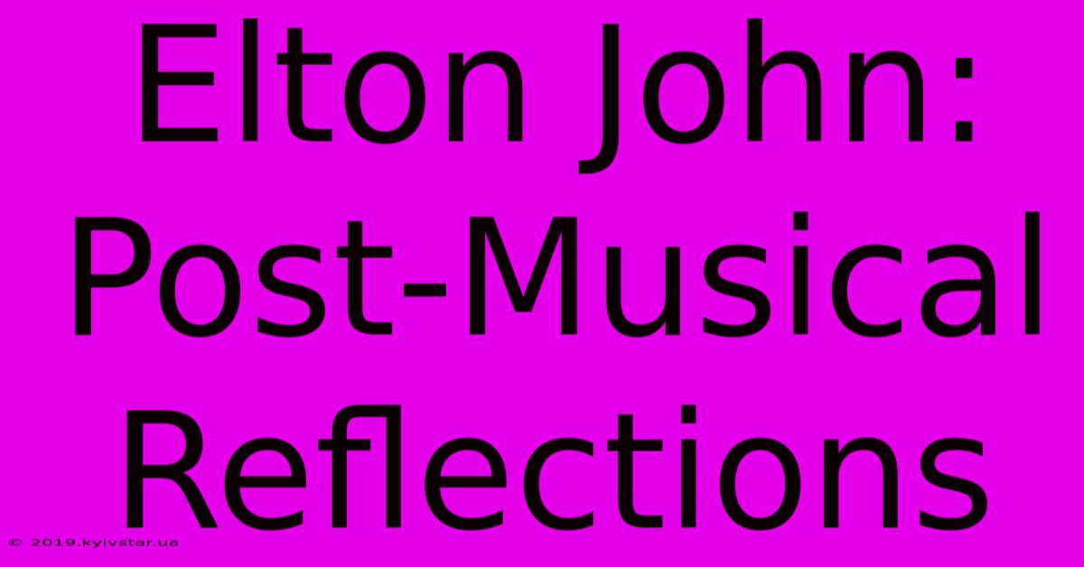 Elton John: Post-Musical Reflections