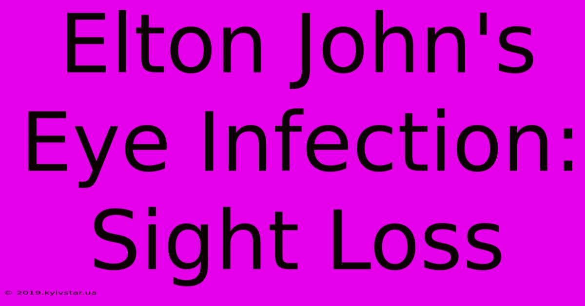 Elton John's Eye Infection: Sight Loss