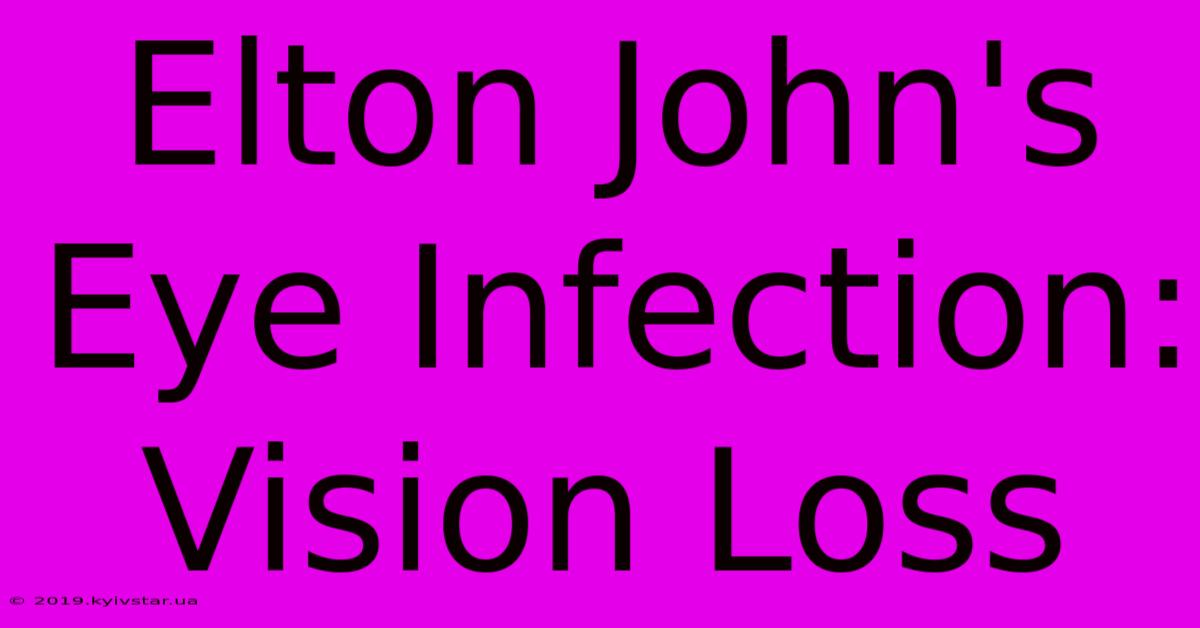 Elton John's Eye Infection: Vision Loss