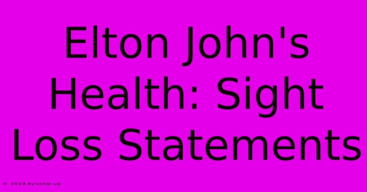 Elton John's Health: Sight Loss Statements