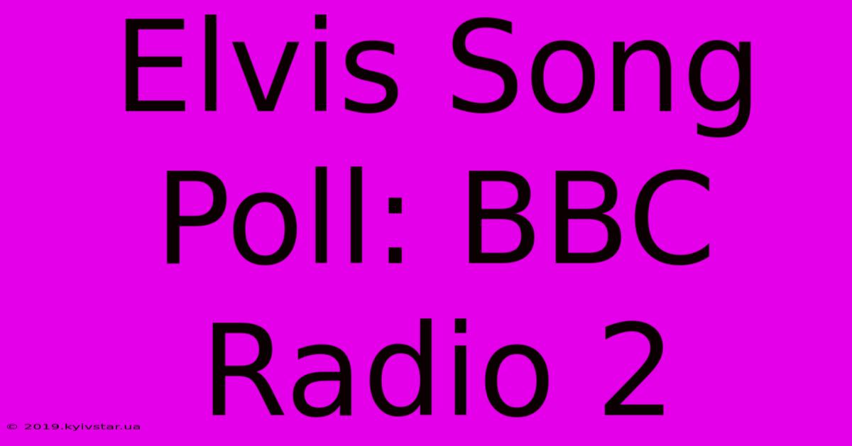 Elvis Song Poll: BBC Radio 2