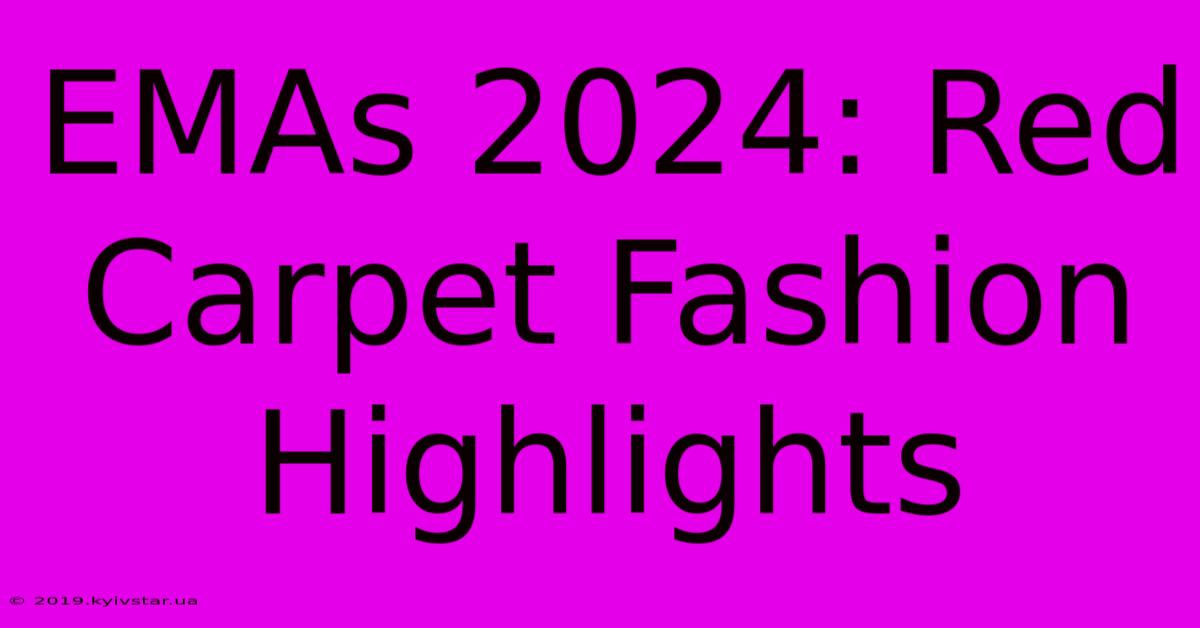 EMAs 2024: Red Carpet Fashion Highlights