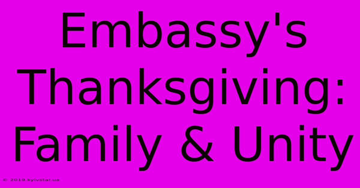 Embassy's Thanksgiving: Family & Unity