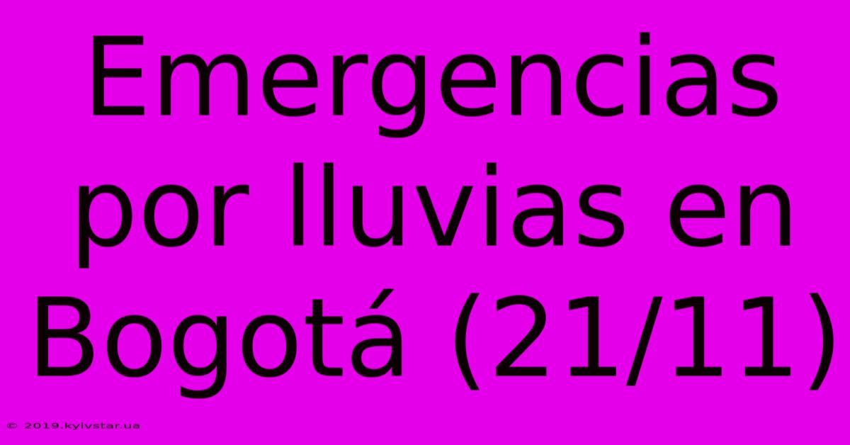 Emergencias Por Lluvias En Bogotá (21/11)