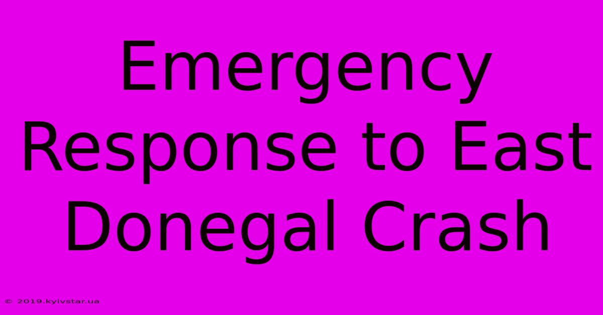 Emergency Response To East Donegal Crash