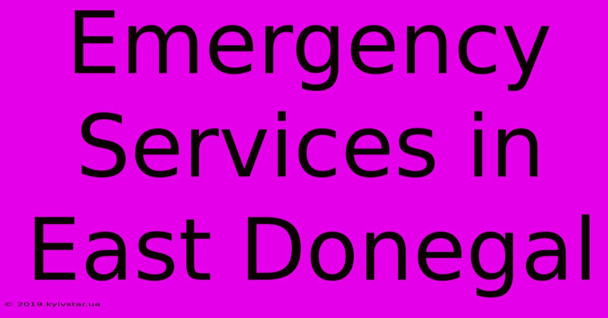 Emergency Services In East Donegal