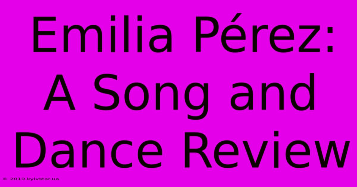 Emilia Pérez: A Song And Dance Review 