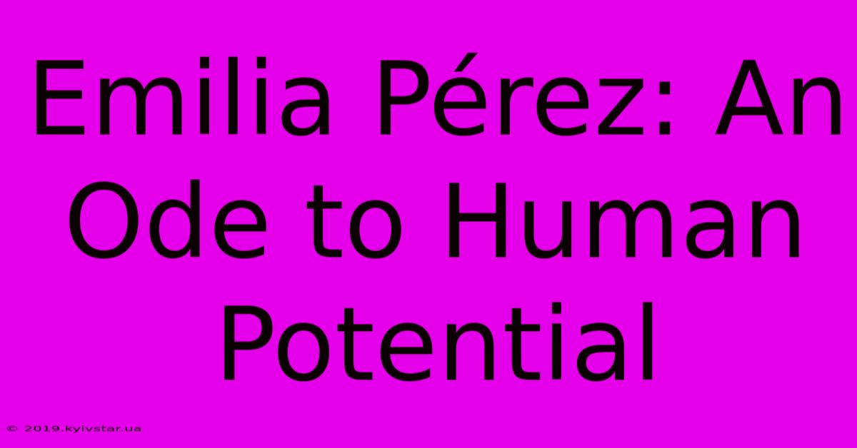 Emilia Pérez: An Ode To Human Potential