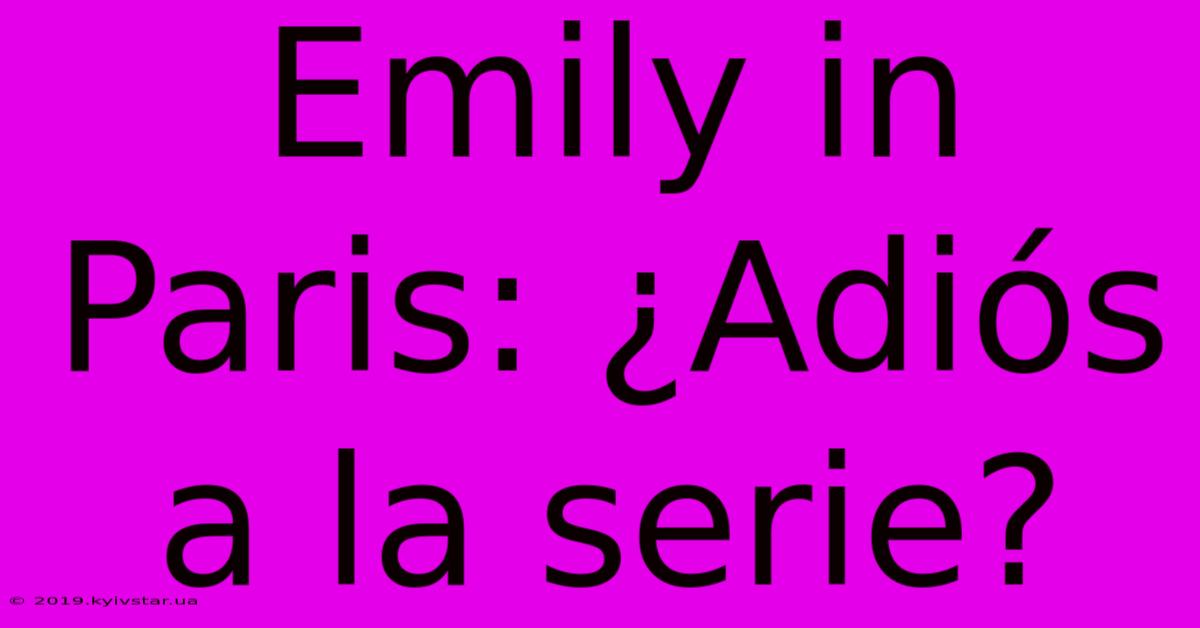 Emily In Paris: ¿Adiós A La Serie?