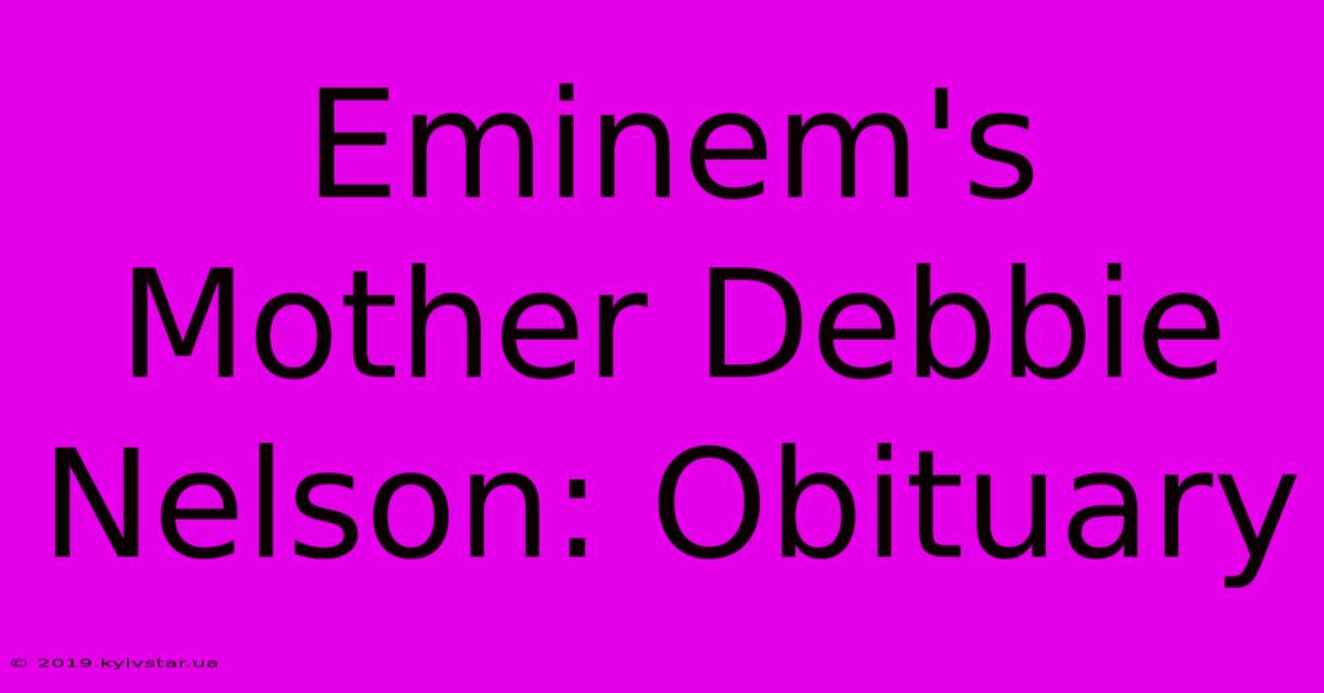 Eminem's Mother Debbie Nelson: Obituary