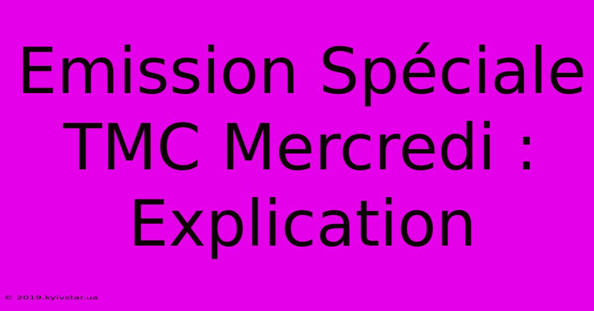 Emission Spéciale TMC Mercredi : Explication