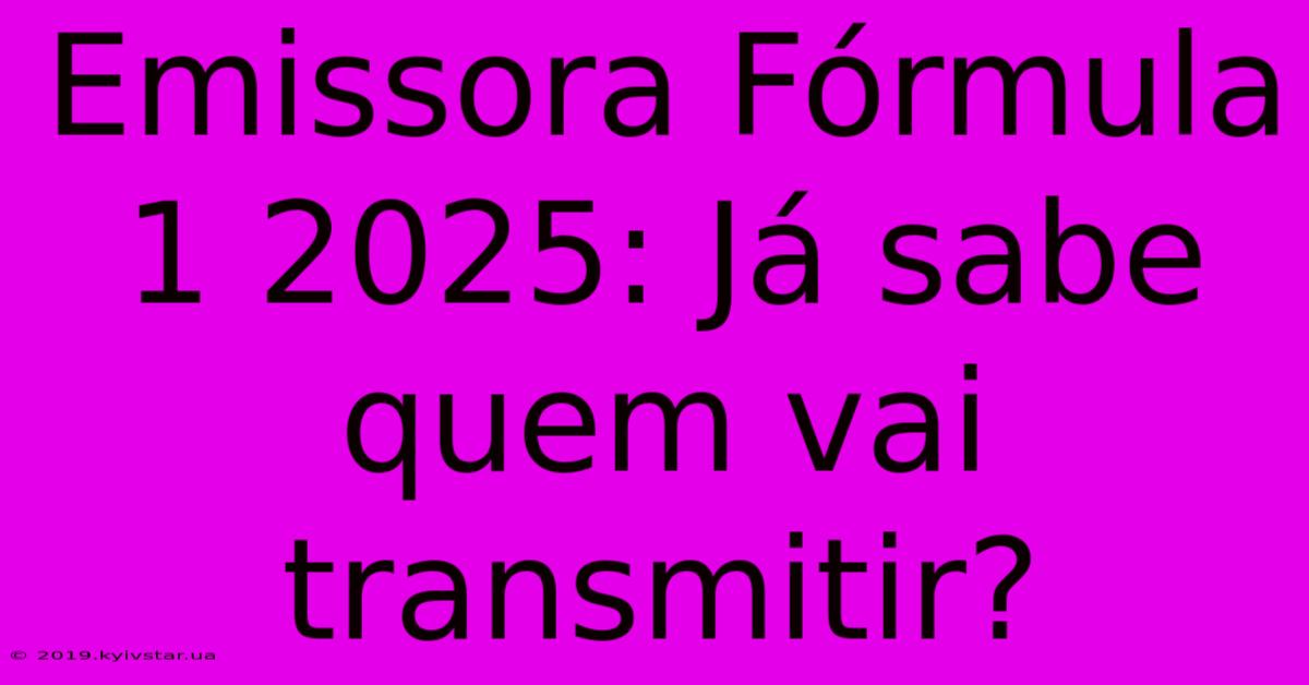 Emissora Fórmula 1 2025: Já Sabe Quem Vai Transmitir?