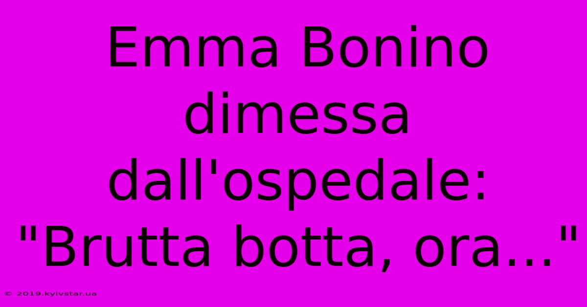 Emma Bonino Dimessa Dall'ospedale: 