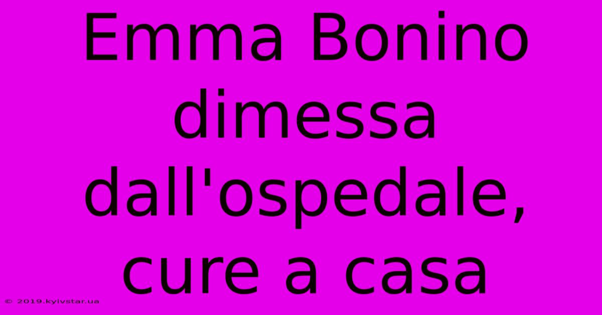 Emma Bonino Dimessa Dall'ospedale, Cure A Casa