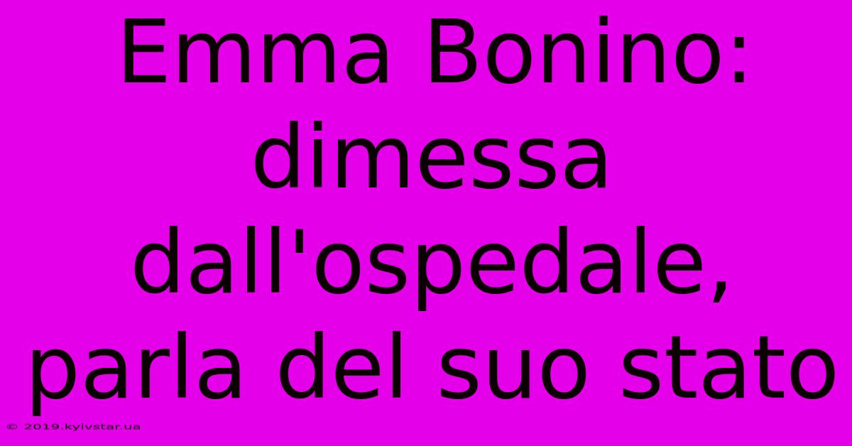 Emma Bonino: Dimessa Dall'ospedale, Parla Del Suo Stato