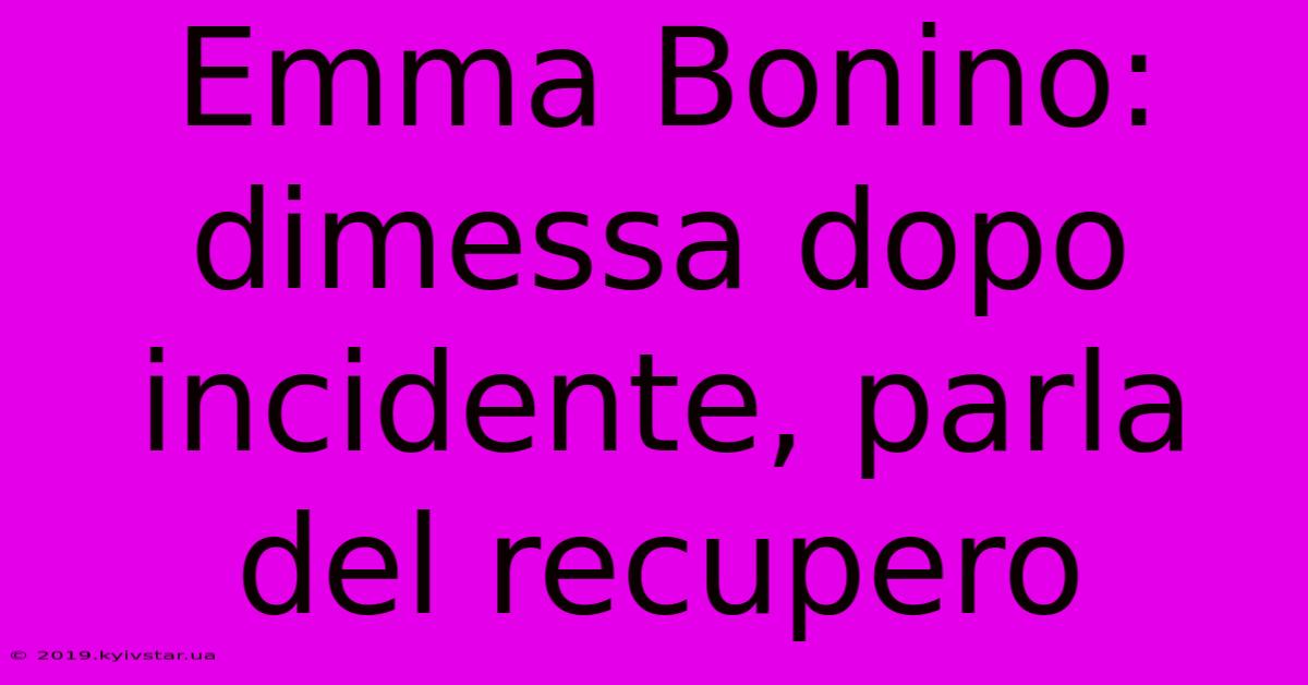 Emma Bonino: Dimessa Dopo Incidente, Parla Del Recupero 